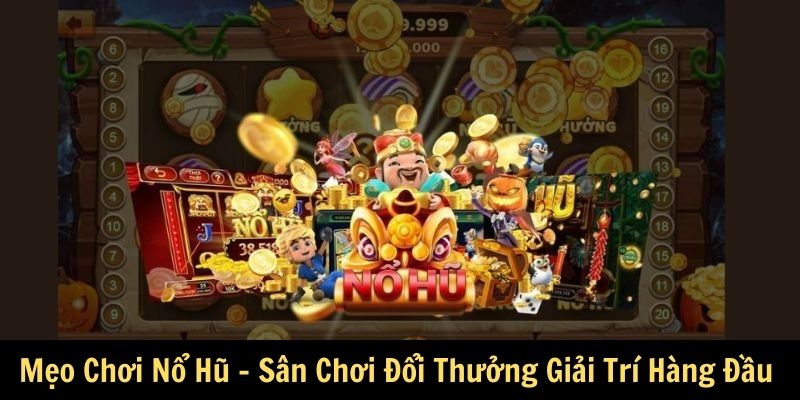 Mẹo Chơi Nổ Hũ